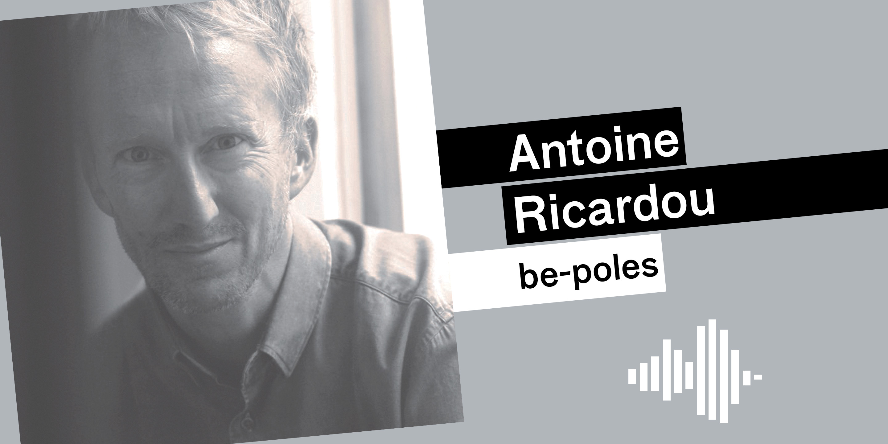 Podcast - Antoine Ricardou - be-poles