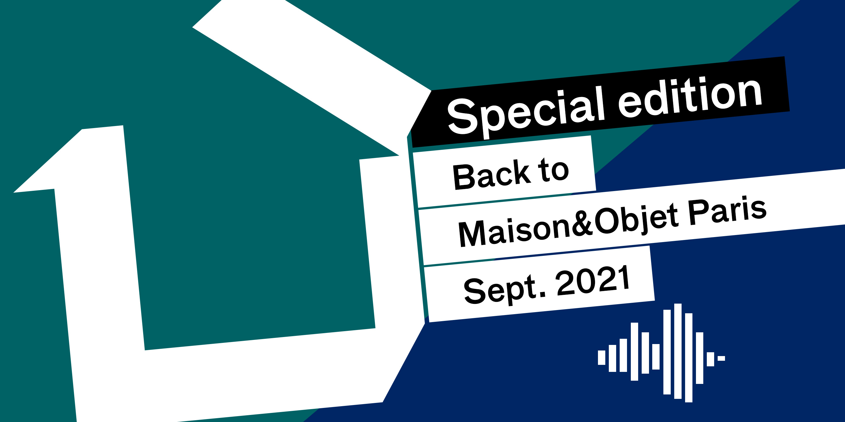 Podcast - Special edition - Back to Maison&Objet Paris Sept. 2021