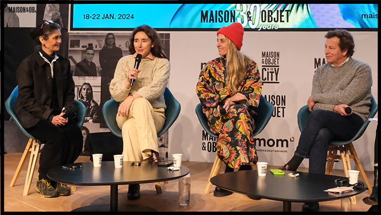 Maison&Objet – The Talks  Participants : Constance Allard - Chef de projet - Les Toits parisiens Roberta Molteni - Architecte & Fondatrice - Roberta Molteni Studio Caroline Petit-Mason - Présidente & Directrice artistique - Three Seven Paris Olivier Saguez - Designer-entrepreneur engagé & Fondateur - Saguez & Partners Laetitia Nallet - Journaliste