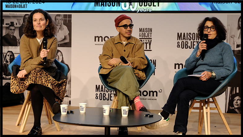 Maison&Objet – The Talks  Participants : Victoire de Taillac - Directrice de marque et de l'image - Officine Universelle Buly Ramdane Touhami - Propriétaire - Art Recherche Industrie Sylvie Wolff – Journaliste