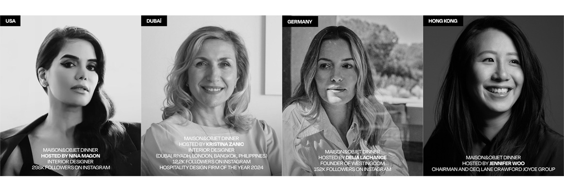 Women&design by Maison&Objet - Ambassadors - Ambassadrices - NINA MAGON (USA) - KRISTINA ZANIC (DUBAï) - DELIA LACHANCE (GERMANY) - JENNIFER WOO (HONG KONG)