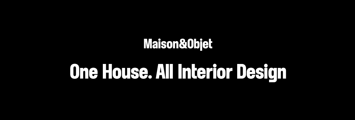 Maison&Objet - One House. All Interior Design